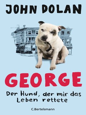 cover image of George--Der Hund, der mir das Leben rettete